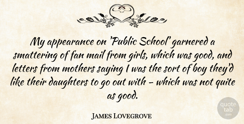 James Lovegrove Quote About Appearance, Boy, Daughters, Fan, Good: My Appearance On Public School...
