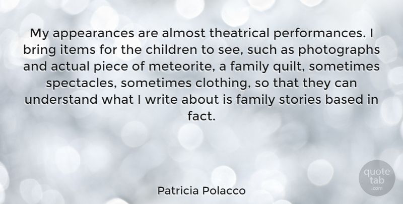 Patricia Polacco Quote About Actual, Almost, Based, Children, Family: My Appearances Are Almost Theatrical...