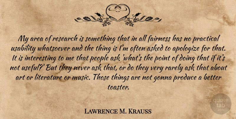 Lawrence M. Krauss Quote About Art, Interesting, People: My Area Of Research Is...