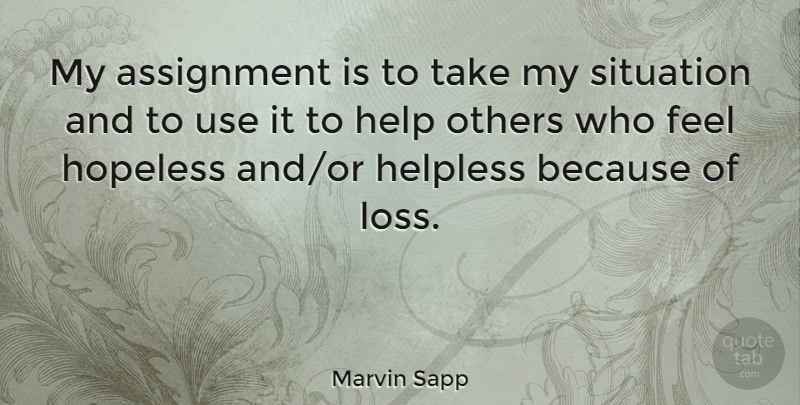 Marvin Sapp Quote About Loss, Helping Others, Use: My Assignment Is To Take...