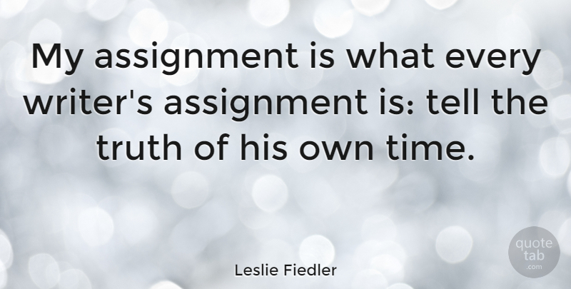 Leslie Fiedler Quote About Telling The Truth, Assignments: My Assignment Is What Every...