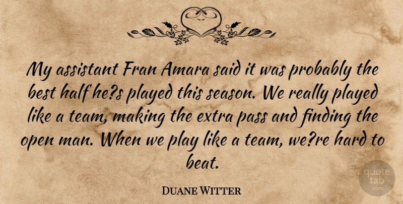 Duane Witter Quote About Assistant, Best, Extra, Finding, Half: My Assistant Fran Amara Said...