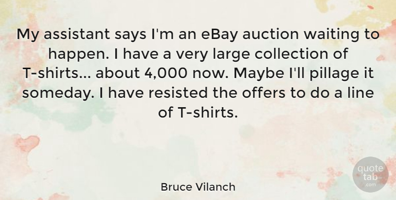Bruce Vilanch Quote About Assistant, Auction, Collection, Ebay, Large: My Assistant Says Im An...