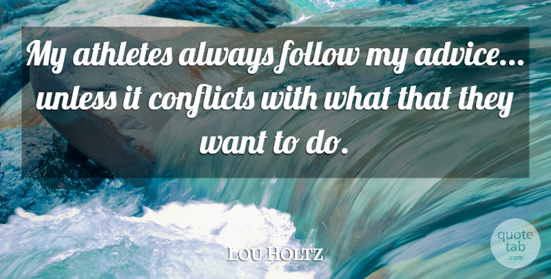 Lou Holtz Quote About Athlete, Advice, Want: My Athletes Always Follow My...