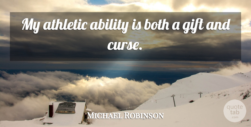 Michael Robinson Quote About Ability, Athletic, Both, Gift: My Athletic Ability Is Both...