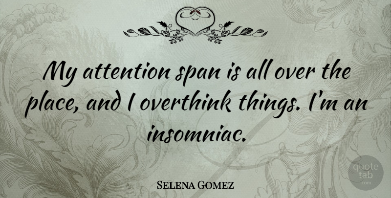 Selena Gomez Quote About Attention, Attention Span, Insomniac: My Attention Span Is All...