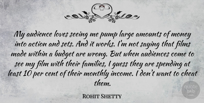 Rohit Shetty Quote About Action, Audience, Audiences, Budget, Cent: My Audience Loves Seeing Me...