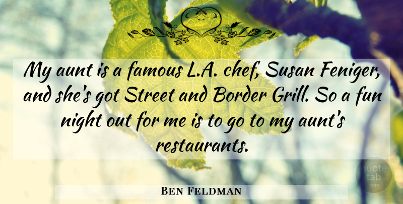 Ben Feldman Quote About Aunt, Border, Famous, Street, Susan: My Aunt Is A Famous...