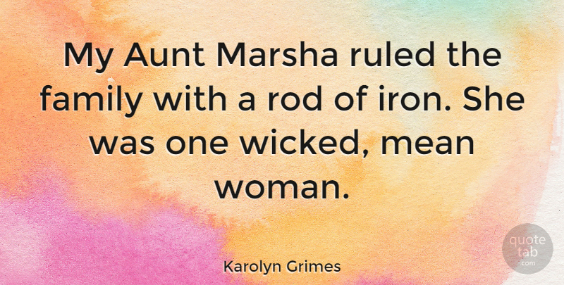 Karolyn Grimes Quote About Aunt, Family, Rod, Ruled: My Aunt Marsha Ruled The...