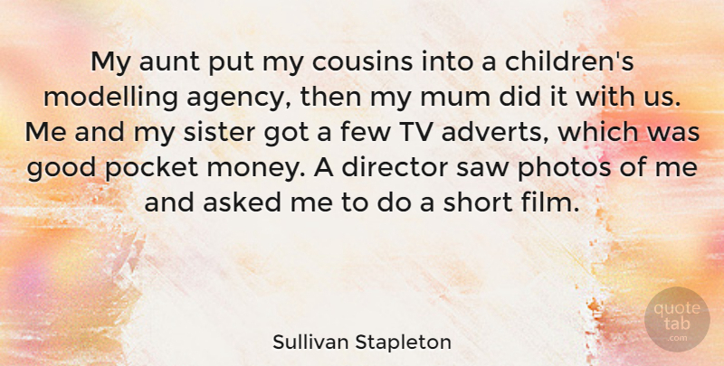 Sullivan Stapleton Quote About Asked, Aunt, Cousins, Director, Few: My Aunt Put My Cousins...