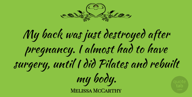 Melissa McCarthy Quote About Almost, Destroyed, Pilates, Until: My Back Was Just Destroyed...