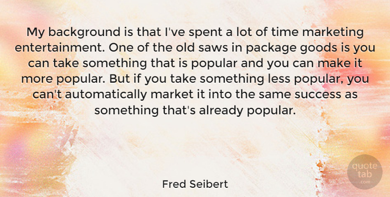 Fred Seibert Quote About Marketing, Saws, Entertainment: My Background Is That Ive...