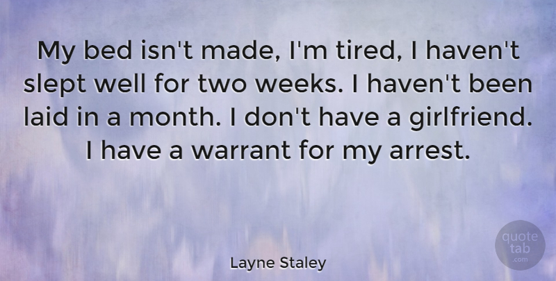 Layne Staley Quote About Girlfriend, Tired, Two: My Bed Isnt Made Im...