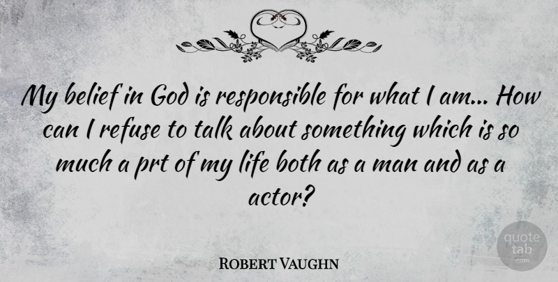 Robert Vaughn Quote About Men, Actors, Belief: My Belief In God Is...