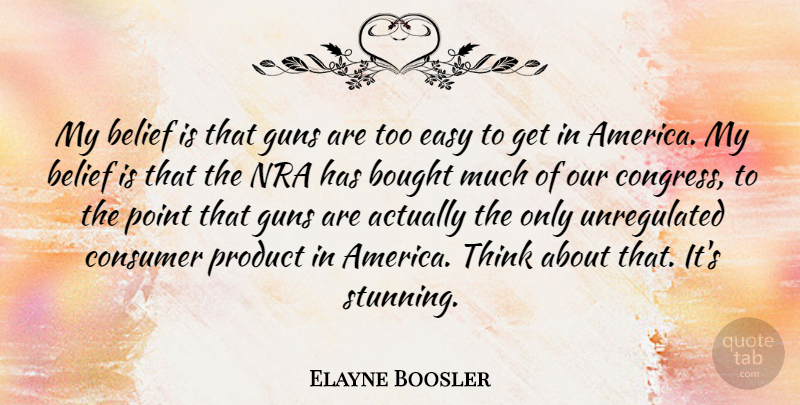 Elayne Boosler Quote About Gun, Thinking, America: My Belief Is That Guns...