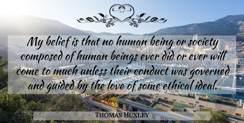 Thomas Huxley Quote About Belief, Ethical, Idealism: My Belief Is That No...