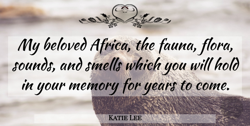 Katie Lee Quote About Beloved, Hold, Memory, Smells: My Beloved Africa The Fauna...