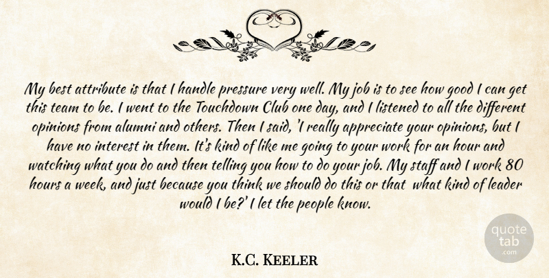 K.C. Keeler Quote About Alumni, Appreciate, Attribute, Best, Club: My Best Attribute Is That...