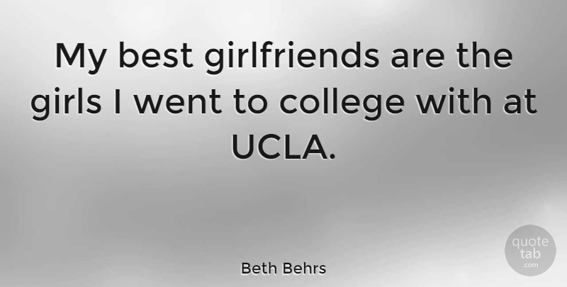 Beth Behrs Quote About Girl, College, Ucla: My Best Girlfriends Are The...