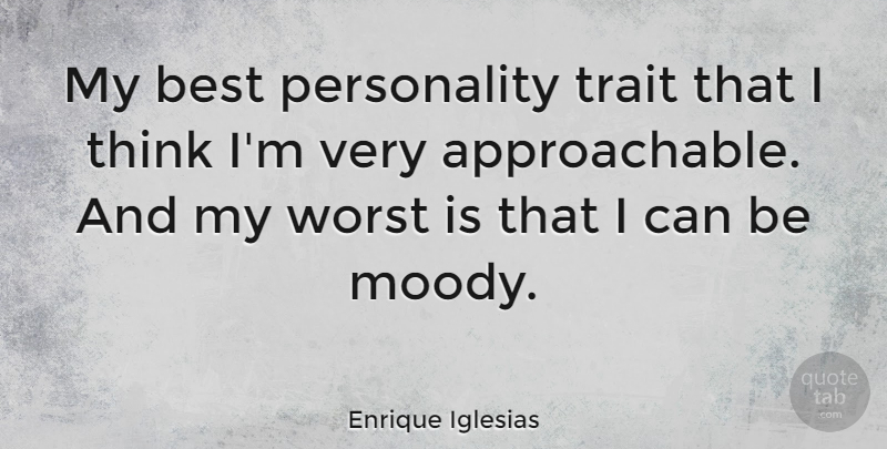 Enrique Iglesias Quote About Thinking, Personality, Worst: My Best Personality Trait That...