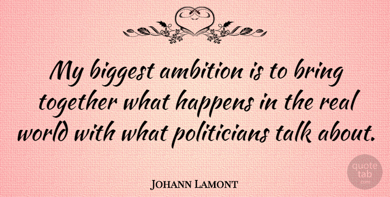 Johann Lamont Quote About Real, Ambition, Together: My Biggest Ambition Is To...