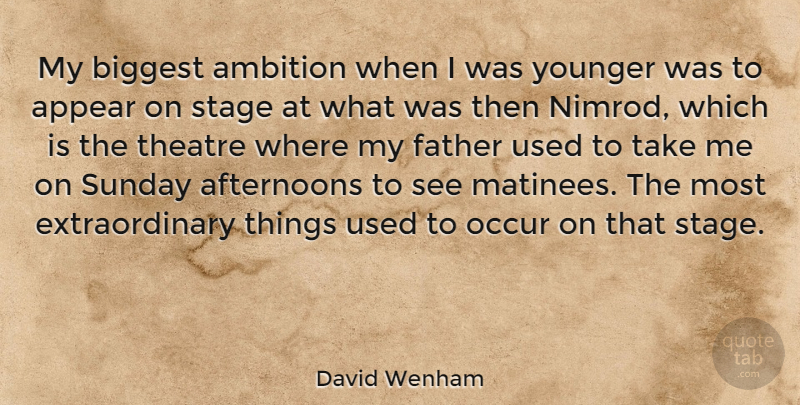 David Wenham Quote About Appear, Biggest, Occur, Stage, Sunday: My Biggest Ambition When I...