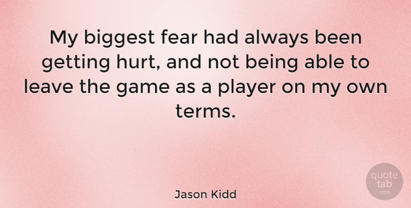 Jason Kidd Quote About Hurt, Player, Games: My Biggest Fear Had Always...