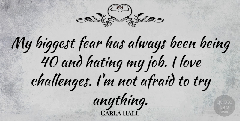 Carla Hall Quote About Afraid, Biggest, Fear, Hating, Love: My Biggest Fear Has Always...