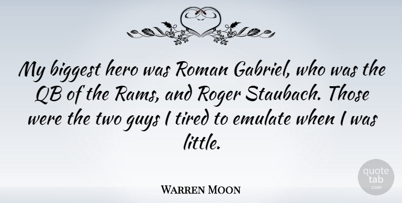 Warren Moon Quote About Biggest, Emulate, Roger, Roman: My Biggest Hero Was Roman...