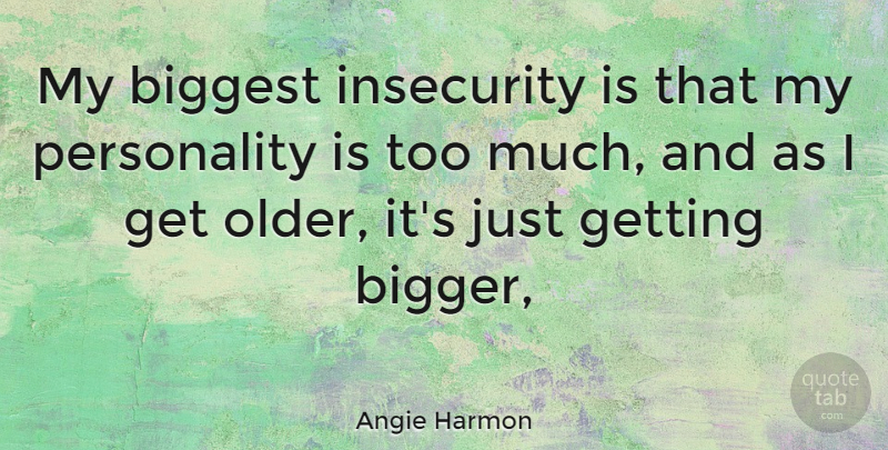 Angie Harmon Quote About Personality, Insecurity, Too Much: My Biggest Insecurity Is That...