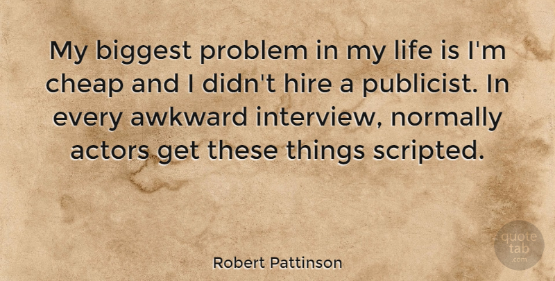 Robert Pattinson Quote About Awkward, Actors, Interviews: My Biggest Problem In My...
