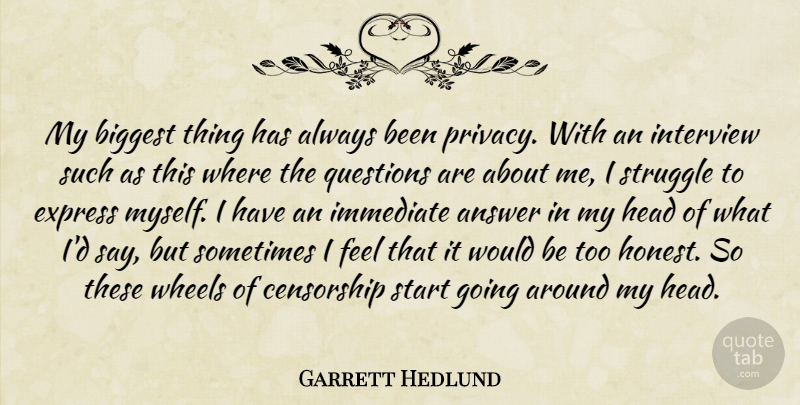 Garrett Hedlund Quote About Answer, Biggest, Censorship, Express, Head: My Biggest Thing Has Always...