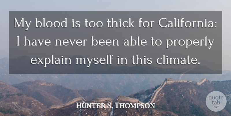 Hunter S. Thompson Quote About Blood, California, Fear And Loathing: My Blood Is Too Thick...