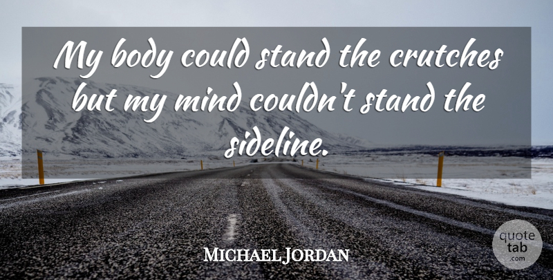 Michael Jordan Quote About Basketball, Mind, Body: My Body Could Stand The...
