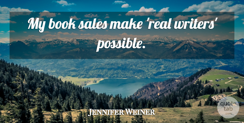 Jennifer Weiner Quote About Real, Book: My Book Sales Make Real...
