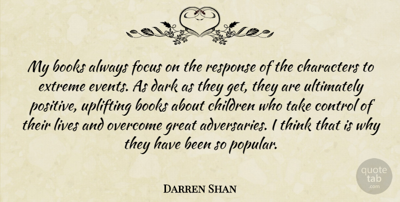 Darren Shan Quote About Books, Characters, Children, Control, Dark: My Books Always Focus On...