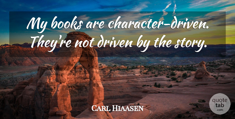 Carl Hiaasen Quote About Book, Character, Stories: My Books Are Character Driven...