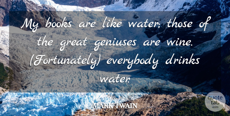 Mark Twain Quote About Book, Wine, Water: My Books Are Like Water...
