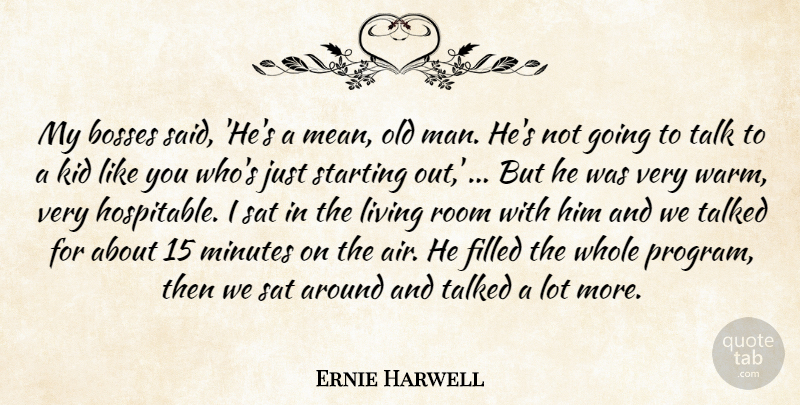 Ernie Harwell Quote About Bosses, Filled, Kid, Living, Minutes: My Bosses Said Hes A...