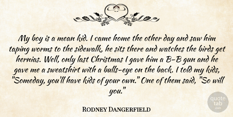 Rodney Dangerfield Quote About Mean, Kids, Eye: My Boy Is A Mean...