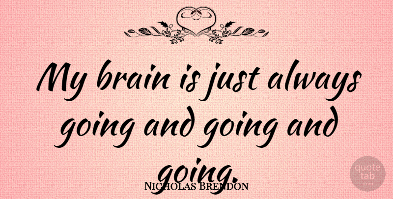 Nicholas Brendon Quote About Brain: My Brain Is Just Always...