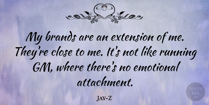 Jay-Z Quote About Running, Emotional, Attachment: My Brands Are An Extension...