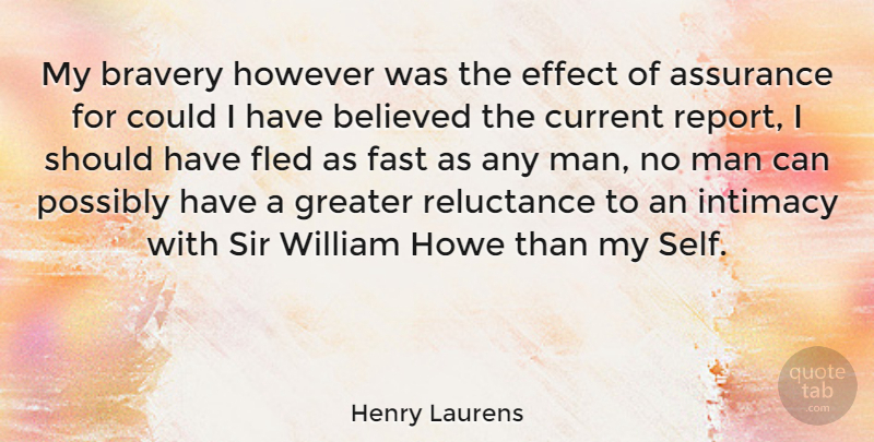 Henry Laurens Quote About Assurance, Believed, Current, Effect, Greater: My Bravery However Was The...