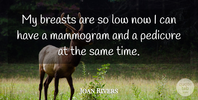 Joan Rivers Quote About Age, Mammograms, Pedicures: My Breasts Are So Low...