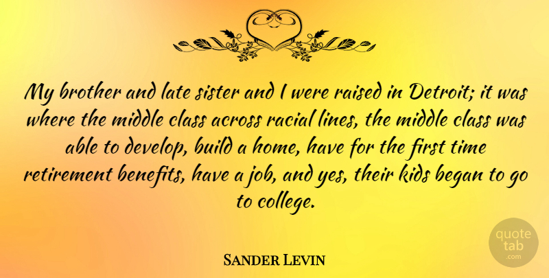 Sander Levin Quote About Across, Began, Brother, Build, Class: My Brother And Late Sister...
