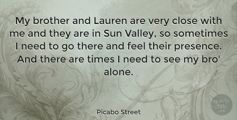 Picabo Street Quote About Brother, Needs, Valleys: My Brother And Lauren Are...