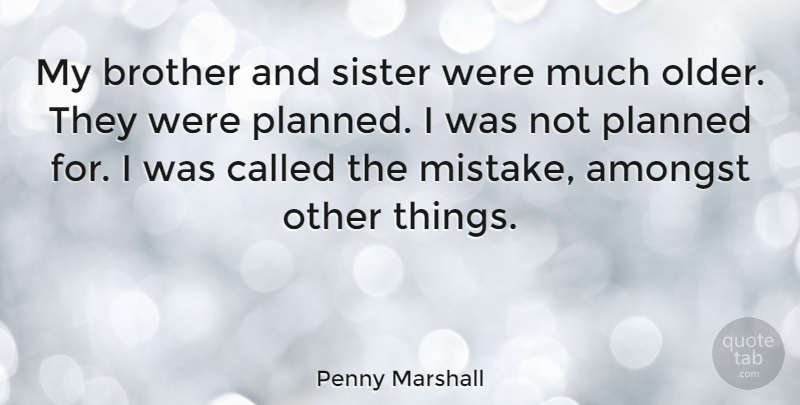 Penny Marshall Quote About Amongst, Planned: My Brother And Sister Were...