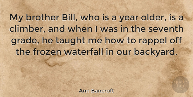 Ann Bancroft Quote About Frozen, Seventh, Taught: My Brother Bill Who Is...