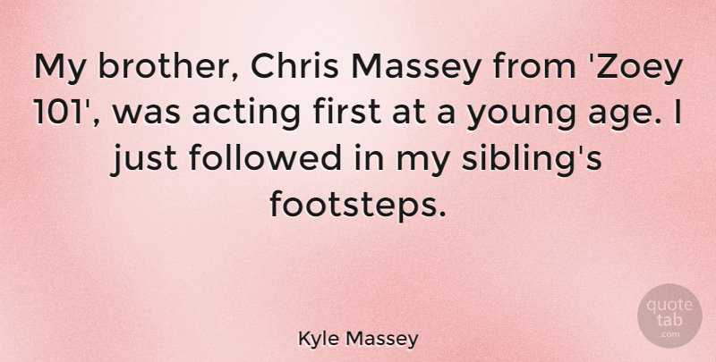 Kyle Massey Quote About Age, Chris, Followed: My Brother Chris Massey From...