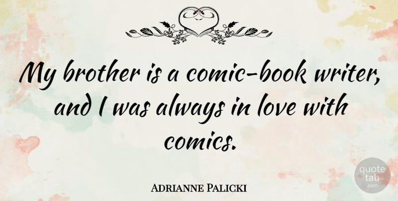Adrianne Palicki Quote About Brother, Book, Comic: My Brother Is A Comic...